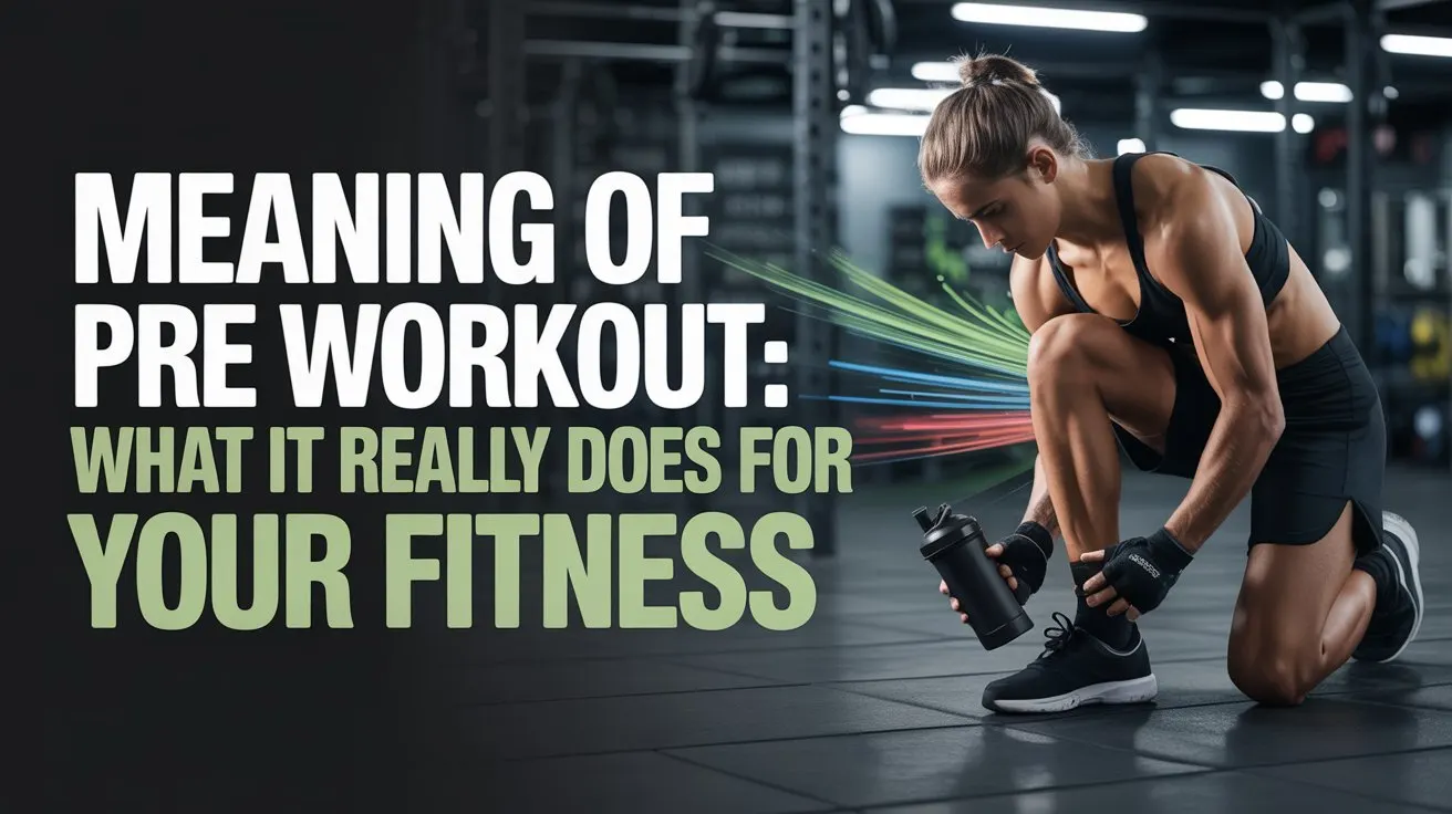 Meaning of Pre Workout: What It Really Does f..